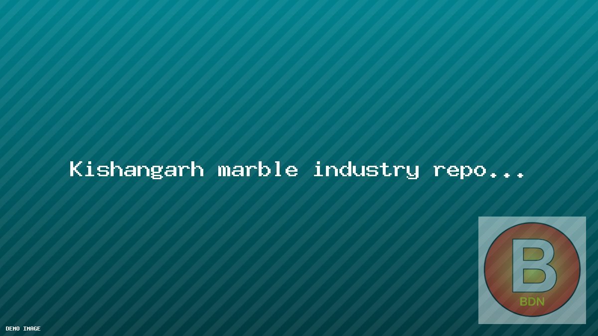 Kishangarh marble industry reports export growth