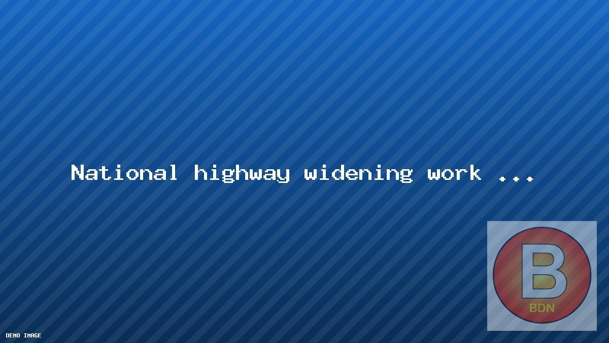 National highway widening work picks up pace