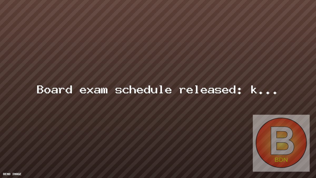 Board exam schedule released: key dates